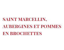 Recipe Saint Marcellin, aubergines et pommes en brochettes